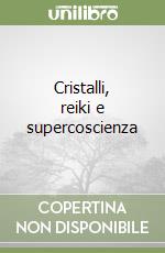 Cristalli, reiki e supercoscienza libro