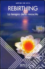 Rebirthing. La terapia della rinascita libro