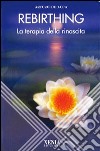 Rebirthing. La terapia della rinascita libro