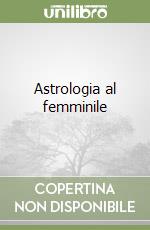 Astrologia al femminile libro