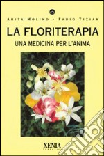 La floriterapia. Una medicina per l'anima libro