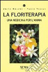 La floriterapia. Una medicina per l'anima libro