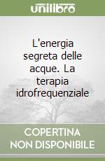 L'energia segreta delle acque. La terapia idrofrequenziale