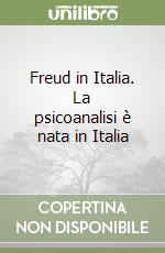 Freud in Italia. La psicoanalisi è nata in Italia