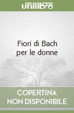 Fiori di Bach per le donne libro