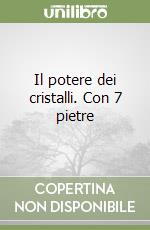 Il potere dei cristalli. Con 7 pietre