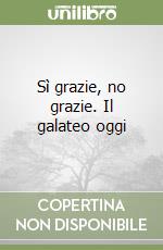 Sì grazie, no grazie. Il galateo oggi libro