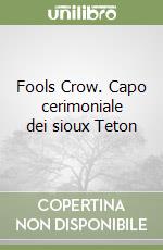 Fools Crow. Capo cerimoniale dei sioux Teton