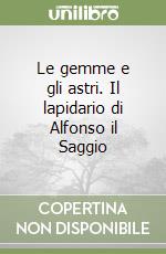 Le gemme e gli astri. Il lapidario di Alfonso il Saggio libro