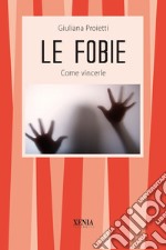 Le fobie. Come vincerle libro