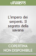 L'impero dei serpenti. Il segreto della savana libro