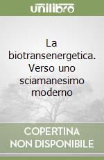 La biotransenergetica. Verso uno sciamanesimo moderno libro