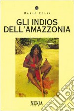 Gli indios dell'Amazzonia libro