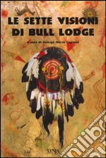 Le sette visioni di Bull Lodge libro