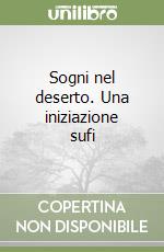 Sogni nel deserto. Una iniziazione sufi libro