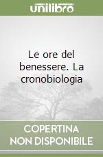 Le ore del benessere. La cronobiologia