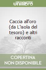 Caccia all'oro (da L'isola del tesoro) e altri racconti libro