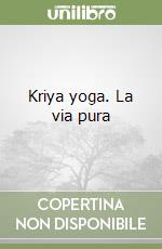 Kriya yoga. La via pura libro