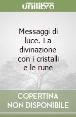 Messaggi di luce. La divinazione con i cristalli e le rune libro