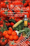 Il segreto della giovinezza. Come combattere l'invecchiamento e le malattie degenerative con gli antiossidanti libro di Marchetti Franco