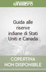 Guida alle riserve indiane di Stati Uniti e Canada libro