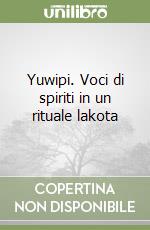 Yuwipi. Voci di spiriti in un rituale lakota libro