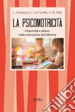 La psicomotricità. Corporeità e azione nella costruzione dell'identità libro