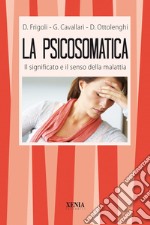 La psicosomatica. Il significato e il senso della malattia libro