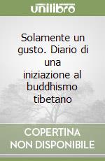 Solamente un gusto. Diario di una iniziazione al buddhismo tibetano libro