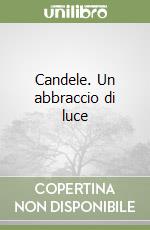 Candele. Un abbraccio di luce libro