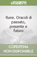 Rune. Oracoli di passato, presente e futuro libro