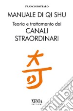 Manuale di qi shu. Teoria e trattamento dei canali straordinari libro