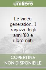 Le video generation. I ragazzi degli anni '80 e i loro miti