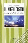 Gli angeli custodi. I 72 angeli della fascia dello zodiaco libro di Mantovani Massimo