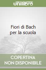 Fiori di Bach per la scuola libro