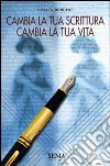 Cambia la tua scrittura cambia la tua vita libro