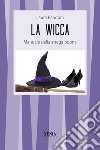 La wicca. Manuale della strega buona libro