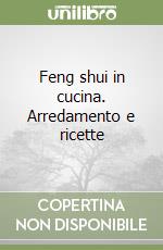 Feng shui in cucina. Arredamento e ricette