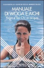 Manuale di Woga e Aichi. Yoga e Tai Chi in acqua libro