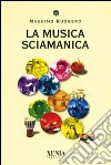 La musica sciamanica libro di Ruggero Massimo