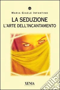 La seduzione. L'arte dell'incantamento libro