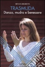 Trasmuda. Danza, mudra e benessere libro