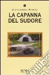 La capanna del sudore libro di Sforza Alessandra