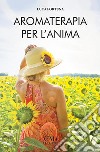 Aromaterapia per l'anima libro