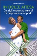 In dolce attesa. Consigli e tecniche naturali di preparazione al parto libro