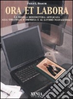 Ora et labora. La Regola benedettina applicata alla strategia d'impresa e al lavoro manageriale libro