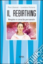 Il rebirthing. Respiro e crescita personale libro