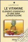 Le vitamine. Elementi essenziali di una sana alimentazione libro