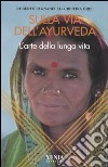 Sulla via dell'ayurveda. L'arte della lunga vita libro