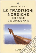 Le tradizioni nordiche. Dèi e culti del grande nord libro